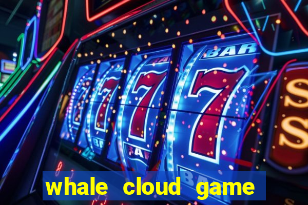 whale cloud game site oficial